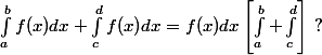 $\int^{b}_{a}f(x)dx + \int^{d}_{c}f(x)dx=f(x)dx\left[\int^{b}_{a}+\int^{d}_{c}\right]$ ? 